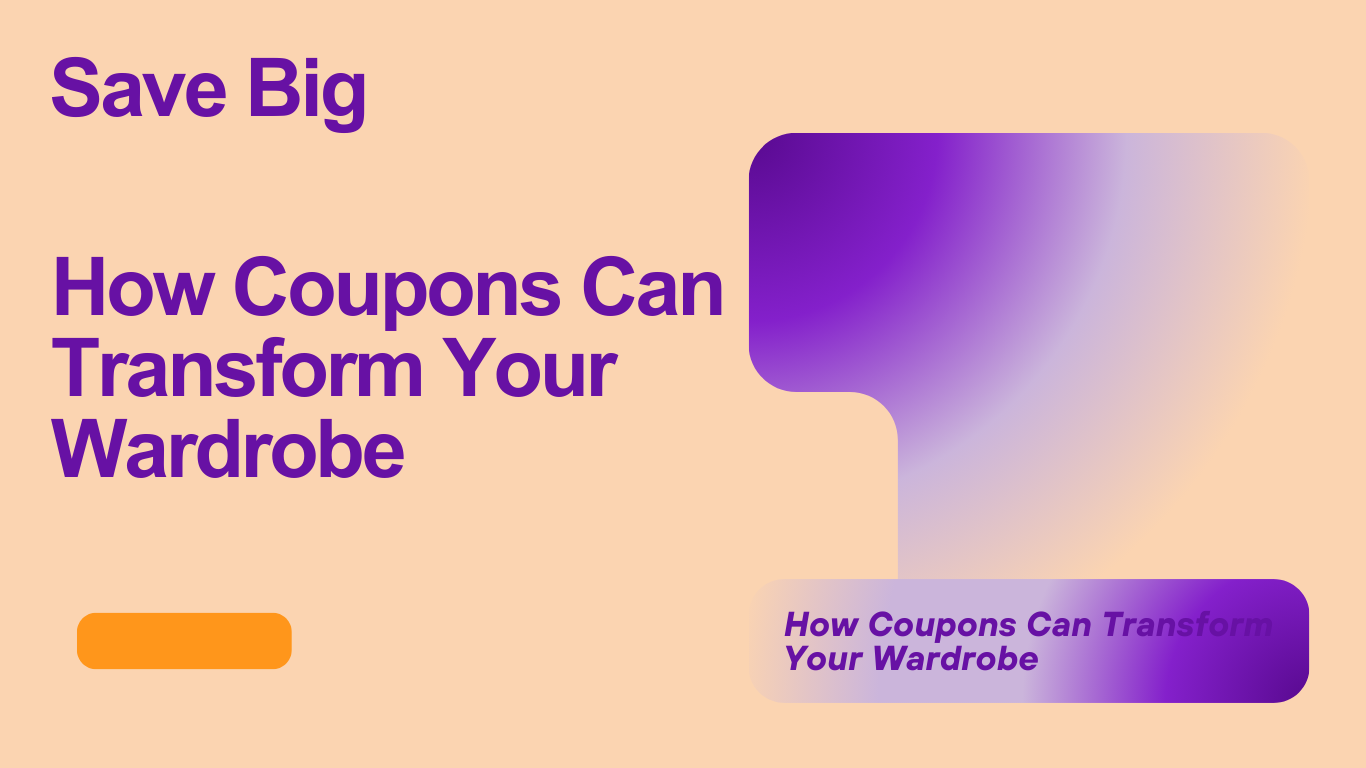 Save Big: How Coupons Can Transform Your Wardrobe